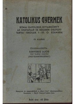 Kenyeres Lajos - Katolikus gyermek Kenyeres Lajos - Katolikus gyermek, Szentes 1939 antikvár könyv