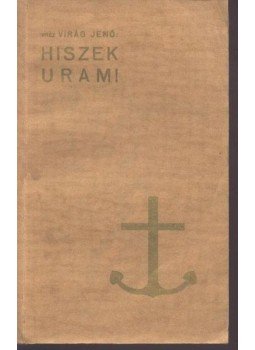 Virág Jenő (vitéz) - Hiszek Uram! Virág Jenő (vitéz) - Hiszek Uram!, Budapest 1939 antikvár könyv