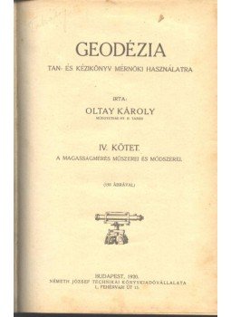 Oltay Károly - Geodézia I-IV. kötet Oltay Károly - Geodézia I-IV. kötet, Budapest 1923 antikvár könyv