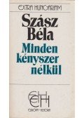 Szász Béla - Minden kényszer nélkül