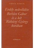 Tarnóc Márton - Erdély művelődése Bethlen Gábor és a két Rákóczi György korában