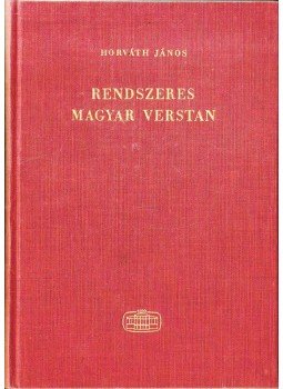 Horváth János - Rendszeres magyar verstan Horváth János - Rendszeres magyar verstan, Budapest 1969 antikvár könyv