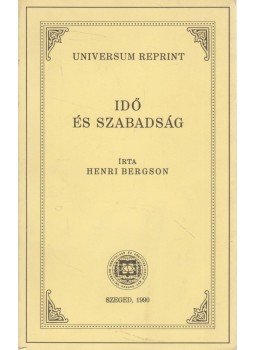 Bergson, Henri - Idő és szabadság Bergson, Henri - Idő és szabadság, Szeged 1990 antikvár könyv
