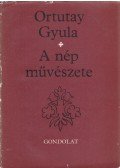 Ortutay Gyula - A nép művészete