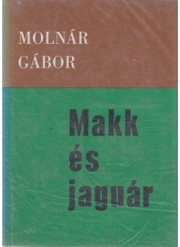 Molnár Gábor - Makk és jaguár Molnár Gábor - Makk és jaguár, Budapest 1972 antikvár könyv
