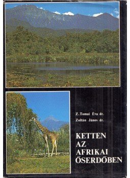 Z. Tomai Éva, Zoltán János - Ketten az afrikai őserdőben Z. Tomai Éva, Zoltán János - Ketten az afrikai őserdőben, Budapest 1975 antikvár könyv