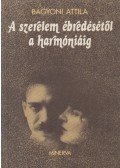 Bágyoni Attila - A szerelem ébredésétől a harmóniáig