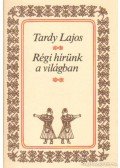 Tardy Lajos - Régi hírünk a világban