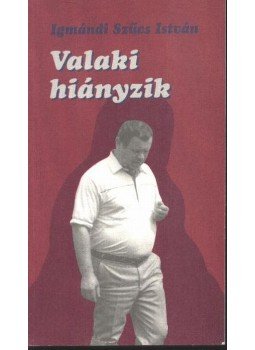 Igmándi Szűcs István - Valaki hiányzik Igmándi Szűcs István - Valaki hiányzik, Budapest 1998 antikvár könyv
