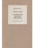 Fináczy Ernő - A középkori nevelés története (reprint)