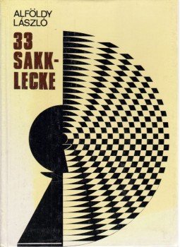 Alföldy László - 33 sakklecke Alföldy László - 33 sakklecke, Budapest 1983 antikvár könyv