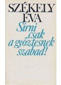 Székely Éva - Sírni csak a győztesnek szabad!