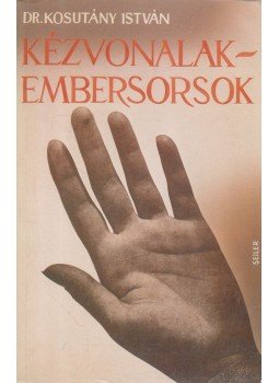 Kosutány István - Kézvonalak - embersorsok Kosutány István - Kézvonalak - embersorsok, Budapest 1988 antikvár könyv