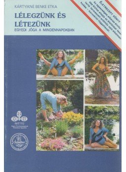 Kártyikné Benke Etka - Lélegzünk és létezünk Kártyikné Benke Etka - Lélegzünk és létezünk, Budapest 1990 antikvár könyv