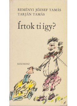 Tarján Tamás, Reményi József Tamás - Írtok ti így? Tarján Tamás, Reményi József Tamás - Írtok ti így?, Budapest 1980 antikvár könyv