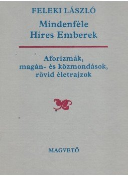 Feleki László - Mindenféle Híres Emberek Feleki László - Mindenféle Híres Emberek, Budapest 1984 antikvár könyv