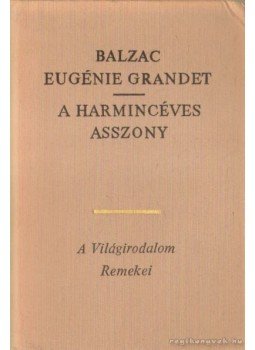 Honoré de Balzac - Eugénie Grandet / A harmincéves asszony Honoré de Balzac - Eugénie Grandet / A harmincéves asszony, Budapest 1977 antikvár könyv