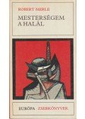 Robert Merle - Mesterségem a halál