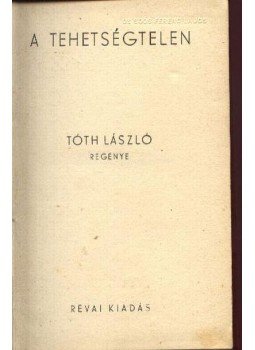 Tóth László - A tehetségtelen Tóth László - A tehetségtelen, 0 antikvár könyv