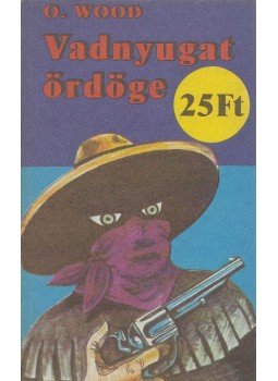 O. Wood - Vadnyugat ördöge O. Wood - Vadnyugat ördöge, Budapest 1989 antikvár könyv