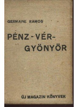 Ramos, Germaine - Pénz-vér-gyönyör Ramos, Germaine - Pénz-vér-gyönyör, Budapest 1937 antikvár könyv