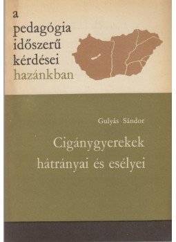 Gulyás Sándor - Cigánygyerekek hátrányai és esélyei Gulyás Sándor - Cigánygyerekek hátrányai és esélyei, Budapest 1976 antikvár könyv