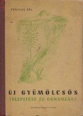 Fenyves Pál - Új gyümölcsös telepítése és gondozása