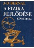 Bernal, J.D. - A fizika fejlődése Einsteinig