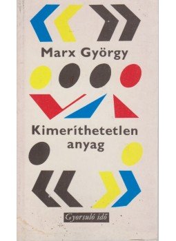 Marx György - Kimeríthetetlen anyag Marx György - Kimeríthetetlen anyag, Budapest 1975 antikvár könyv