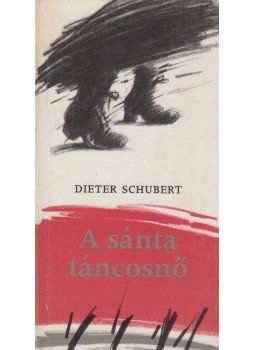 Dieter Schubert - A sánta táncosnő Dieter Schubert - A sánta táncosnő, Budapest 1986 antikvár könyv