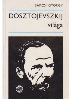 Bakcsi György - Dosztojevszkij világa Bakcsi György - Dosztojevszkij világa, Budapest 1971 antikvár könyv