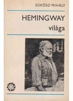 Sükösd Mihály - Hemingway világa Sükösd Mihály - Hemingway világa, Budapest 1969 antikvár könyv