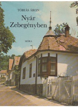 Tóbiás Áron - Nyár Zebegényben Tóbiás Áron - Nyár Zebegényben, Budapest 1982 antikvár könyv