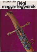 Kalmár János - Régi magyar fegyverek