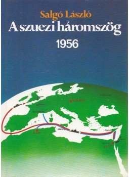 Salgó László - A szuezi háromszög 1956 Salgó László - A szuezi háromszög 1956, Budapest 1986 antikvár könyv