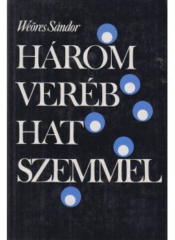 Weöres Sándor - Három veréb hat szemmel Weöres Sándor - Három veréb hat szemmel, Budapest 1977 antikvár könyv
