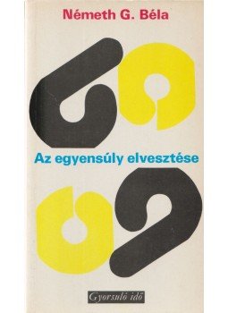 Németh G. Béla - Az egyensúly elvesztése Németh G. Béla - Az egyensúly elvesztése, Budapest 1978 antikvár könyv