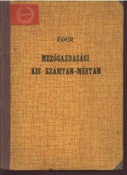 Papp Ágoston, Éder Sándor,dr. - Mezőgazdasági kis számtan-mértan Papp Ágoston, Éder Sándor,dr. - Mezőgazdasági kis számtan-mértan, Budapest 1951 antikvár könyv