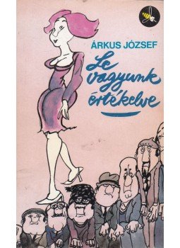 Árkus József - Le vagyunk értékelve Árkus József - Le vagyunk értékelve, Budapest 1988 antikvár könyv