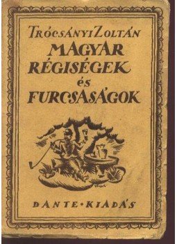 Trócsányi Zoltán - Magyar régiségek és furcsaságok Trócsányi Zoltán - Magyar régiségek és furcsaságok, Budapest 0 antikvár könyv