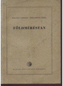 Balázs Lázsló, Zelcsényi Géza - Földméréstan Balázs Lázsló, Zelcsényi Géza - Földméréstan, Budapest 1958 antikvár könyv