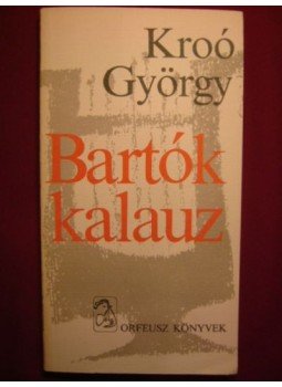 Kroó György - Bartók kalauz Kroó György - Bartók kalauz, Budapest 1980 antikvár könyv