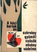 Pap Mózes,Sándor Ferenc,Szentgyörgyi László - A házikertek és szórványgyümölcsösök növényvédelme