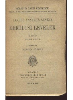 Lucius Annaeus Seneca - Erkölcsi levelek II. kötet Lucius Annaeus Seneca - Erkölcsi levelek II. kötet, Budapest 1906 antikvár könyv