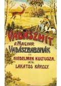 Lakatos Károly - Vadászhit - A magyar vadászbabonák és hiedelmek kultusza