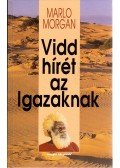 Marlo Morgan - Vidd hírét az Igazaknak