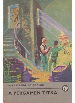 Polescsuk, Alekszandr - A pergamen titka Polescsuk, Alekszandr - A pergamen titka, Budapest-Uzsgorod-Bratislava 1985 antikvár könyv