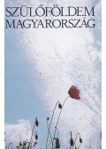 Ágh István,Benjámin László,Csorba Győző,Fejes Endre,Galgóczi Erzsébet,Illés Endre,Karinthy Ferenc,Lázár Ervin,Mándy Iván,Orbán Ottó - Szülőföldem Magyarország