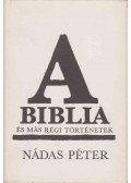 Nádas Péter - A Biblia és más régi történetek