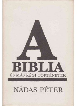 Nádas Péter - A Biblia és más régi történetek Nádas Péter - A Biblia és más régi történetek, Budapest 1988 antikvár könyv